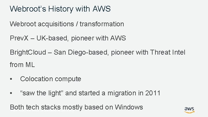 Webroot’s History with AWS Webroot acquisitions / transformation Prev. X – UK-based, pioneer with