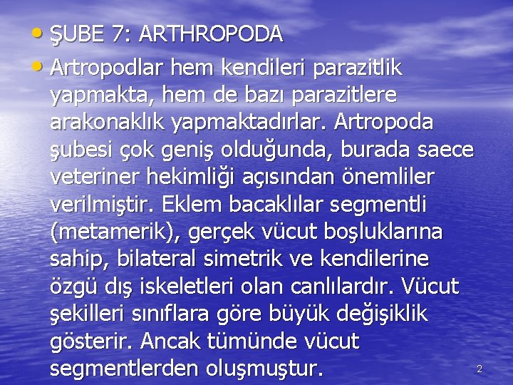  • ŞUBE 7: ARTHROPODA • Artropodlar hem kendileri parazitlik yapmakta, hem de bazı