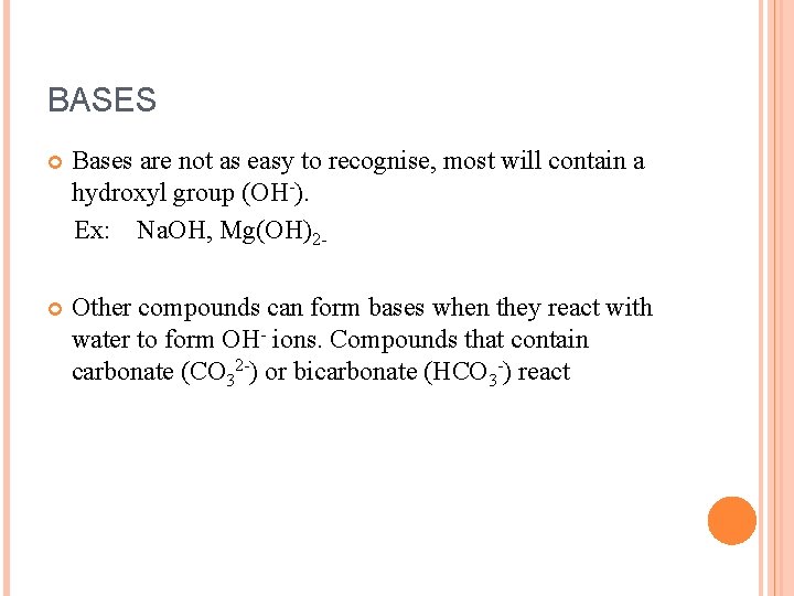 BASES Bases are not as easy to recognise, most will contain a hydroxyl group