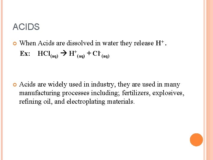 ACIDS When Acids are dissolved in water they release H+. Ex: HCl(aq) H+(aq) +