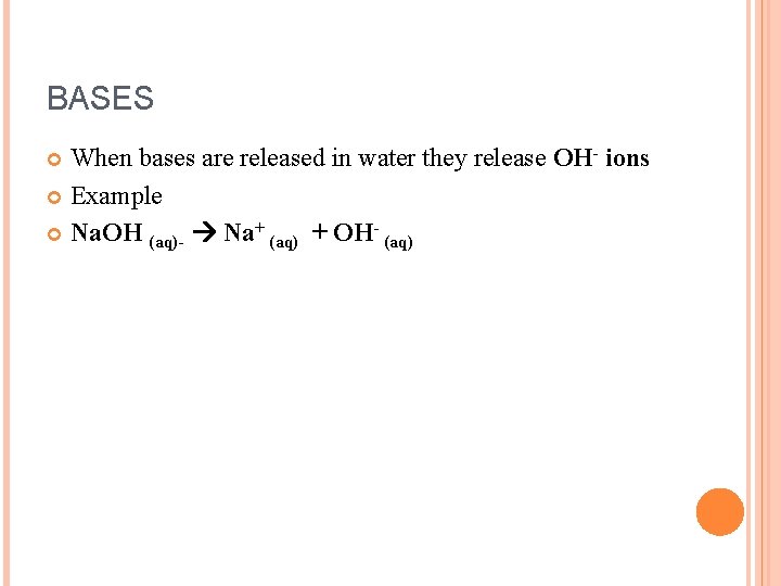 BASES When bases are released in water they release OH ions Example Na. OH