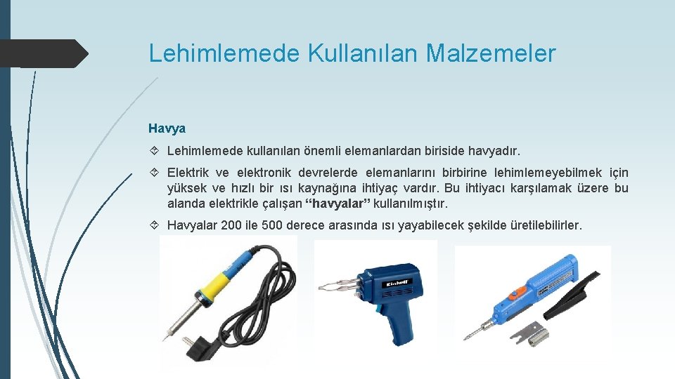Lehimlemede Kullanılan Malzemeler Havya Lehimlemede kullanılan önemli elemanlardan biriside havyadır. Elektrik ve elektronik devrelerde