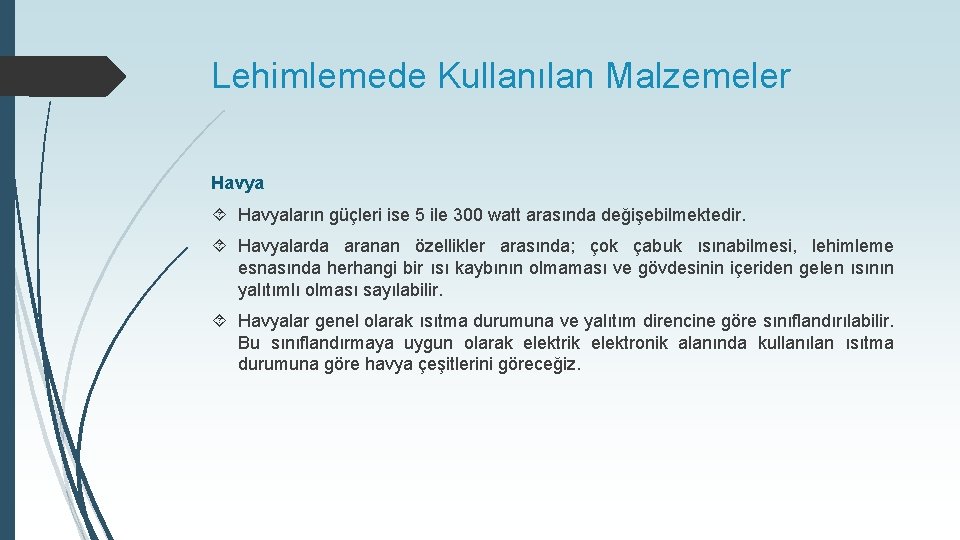 Lehimlemede Kullanılan Malzemeler Havyaların güçleri ise 5 ile 300 watt arasında değişebilmektedir. Havyalarda aranan