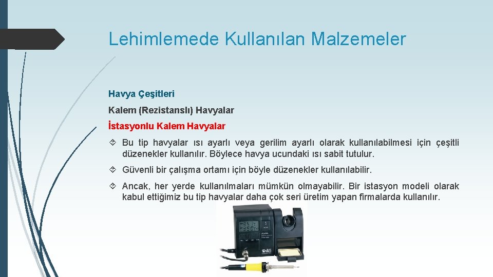 Lehimlemede Kullanılan Malzemeler Havya Çeşitleri Kalem (Rezistanslı) Havyalar İstasyonlu Kalem Havyalar Bu tip havyalar