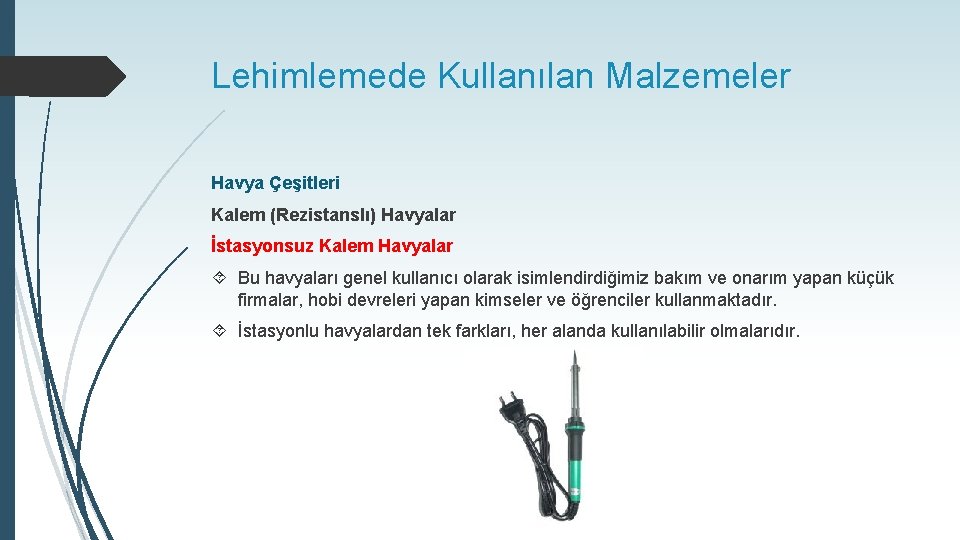 Lehimlemede Kullanılan Malzemeler Havya Çeşitleri Kalem (Rezistanslı) Havyalar İstasyonsuz Kalem Havyalar Bu havyaları genel