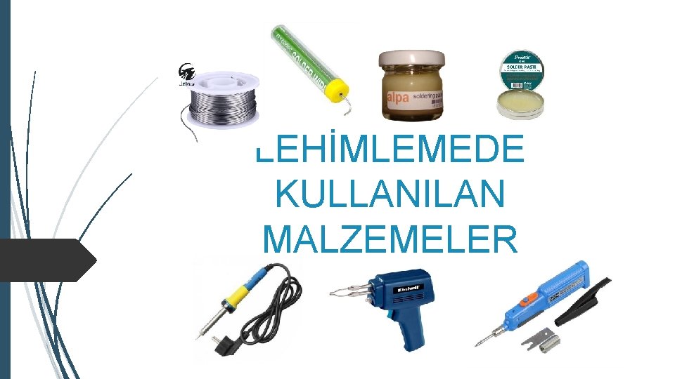 LEHİMLEMEDE KULLANILAN MALZEMELER 