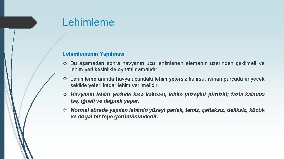 Lehimlemenin Yapılması Bu aşamadan sonra havyanın ucu lehimlenen elemanın üzerinden çekilmeli ve lehim yeri