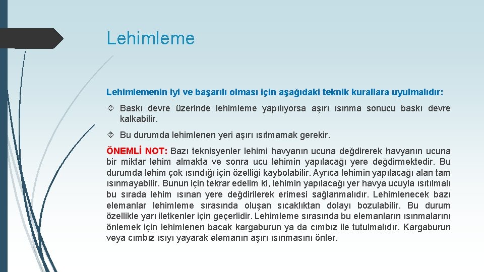 Lehimlemenin iyi ve başarılı olması için aşağıdaki teknik kurallara uyulmalıdır: Baskı devre üzerinde lehimleme