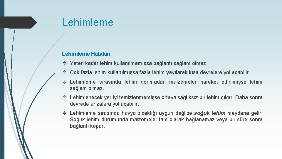 Lehimleme Hataları Yeteri kadar lehim kullanılmamışsa bağlantı sağlam olmaz. Çok fazla lehim kullanılmışsa fazla