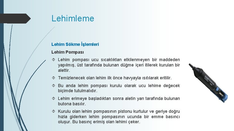 Lehimleme Lehim Sökme İşlemleri Lehim Pompası Lehim pompası ucu sıcaklıktan etkilenmeyen bir maddeden yapılmış,