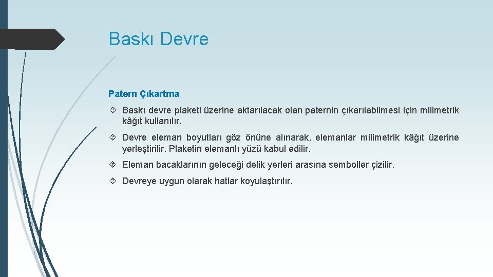 Baskı Devre Patern Çıkartma Baskı devre plaketi üzerine aktarılacak olan paternin çıkarılabilmesi için milimetrik