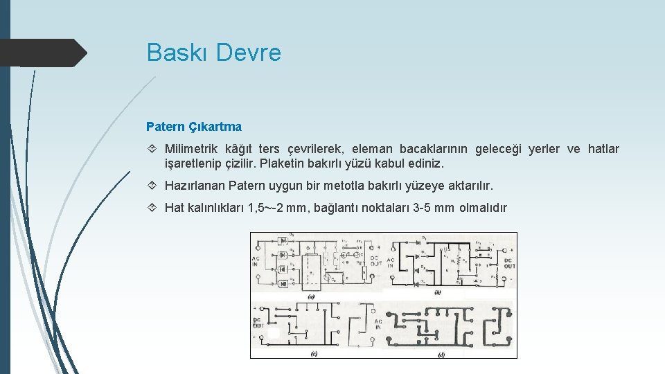 Baskı Devre Patern Çıkartma Milimetrik kâğıt ters çevrilerek, eleman bacaklarının geleceği yerler ve hatlar