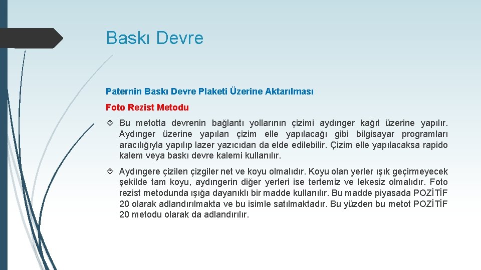 Baskı Devre Paternin Baskı Devre Plaketi Üzerine Aktarılması Foto Rezist Metodu Bu metotta devrenin