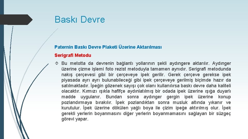 Baskı Devre Paternin Baskı Devre Plaketi Üzerine Aktarılması Serigrafi Metodu Bu metotta da devrenin