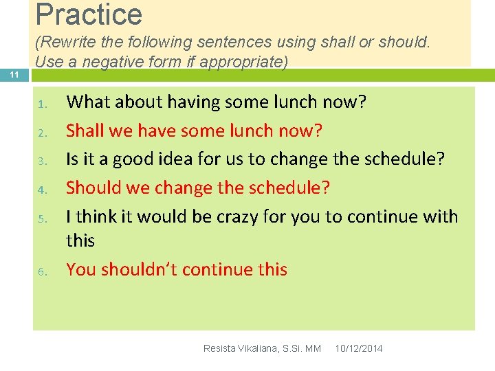 Practice 11 (Rewrite the following sentences using shall or should. Use a negative form