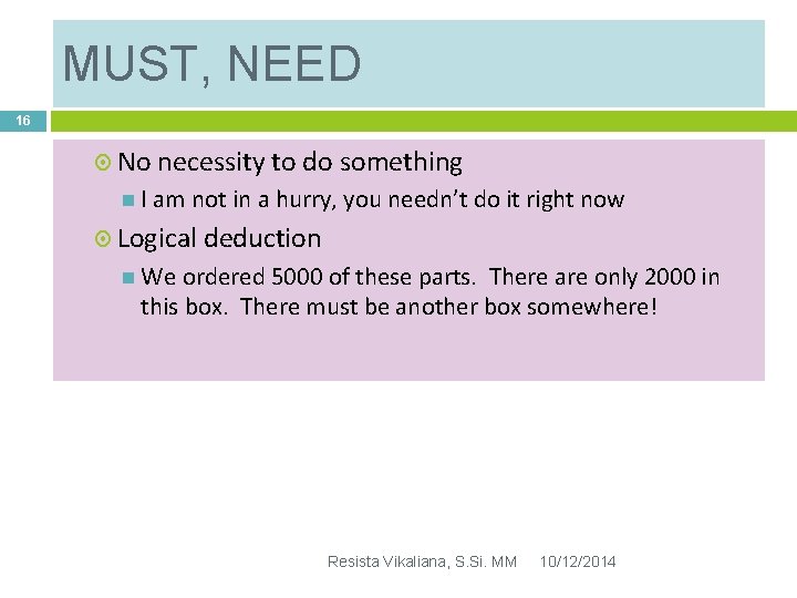 MUST, NEED 16 No necessity to do something I am not in a hurry,