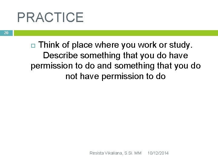 PRACTICE 20 Think of place where you work or study. Describe something that you