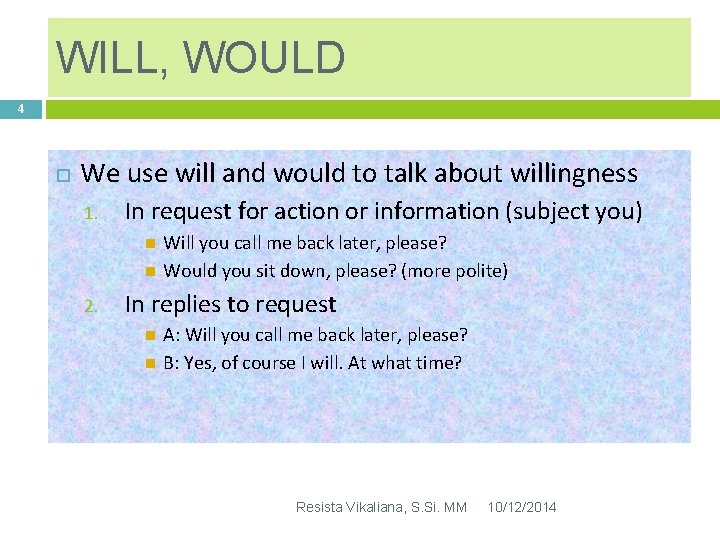 WILL, WOULD 4 We use will and would to talk about willingness 1. In