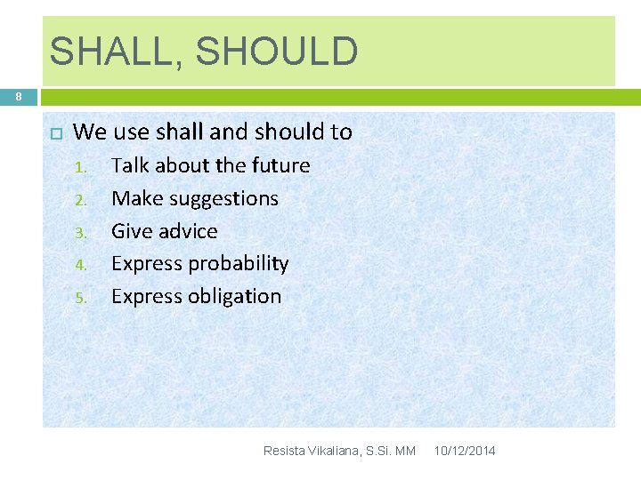 SHALL, SHOULD 8 We use shall and should to 1. 2. 3. 4. 5.