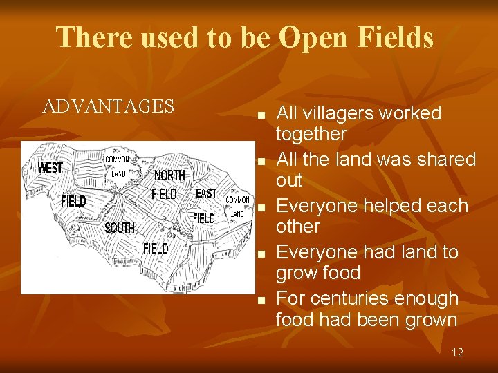 There used to be Open Fields ADVANTAGES n n n All villagers worked together