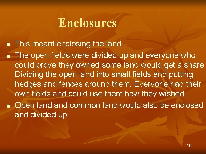 Enclosures n n n This meant enclosing the land. The open fields were divided