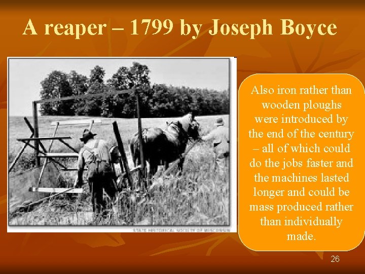 A reaper – 1799 by Joseph Boyce Also iron rather than wooden ploughs were