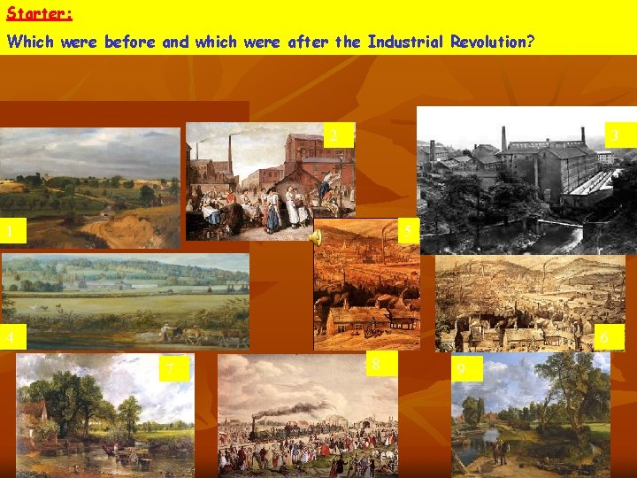 Starter: Which were before and which were after the Industrial Revolution? 2 3 1