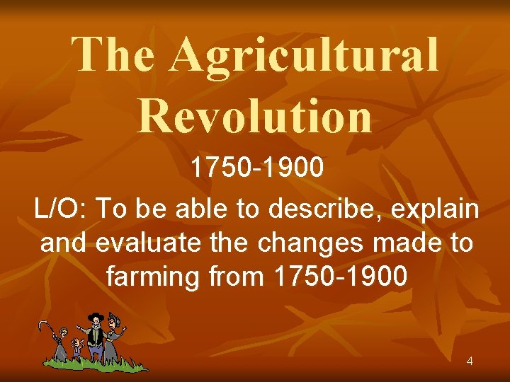 The Agricultural Revolution 1750 -1900 L/O: To be able to describe, explain and evaluate