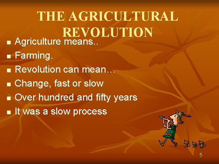 n n n THE AGRICULTURAL REVOLUTION Agriculture means. . Farming. Revolution can mean… Change,