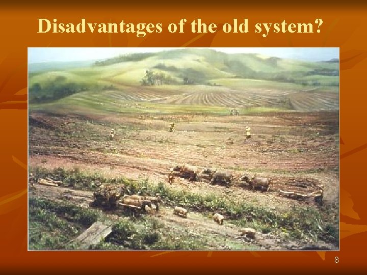 Disadvantages of the old system? 8 