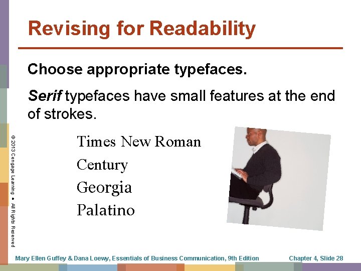 Revising for Readability Choose appropriate typefaces. Serif typefaces have small features at the end