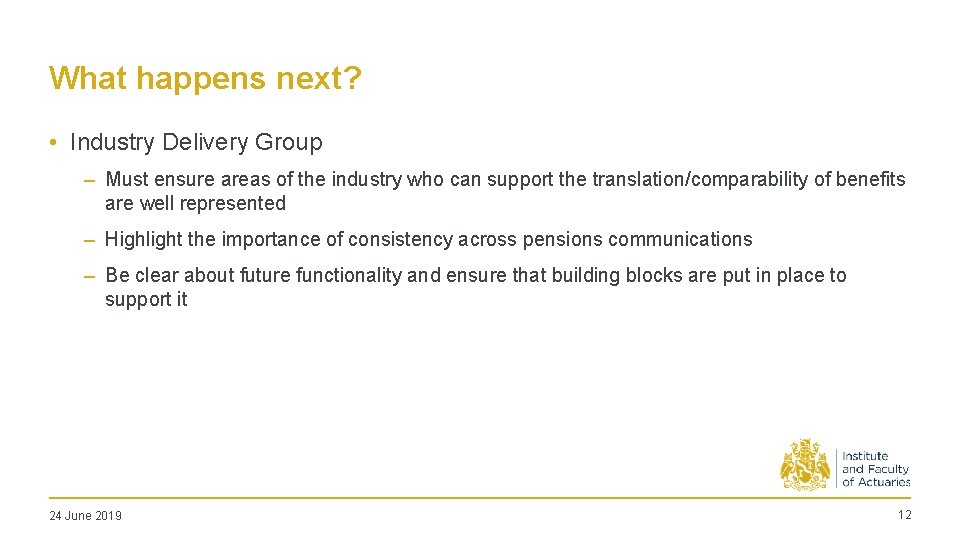 What happens next? • Industry Delivery Group – Must ensure areas of the industry