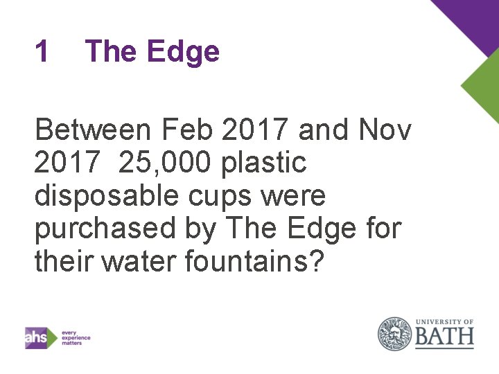 1 The Edge Between Feb 2017 and Nov 2017 25, 000 plastic disposable cups