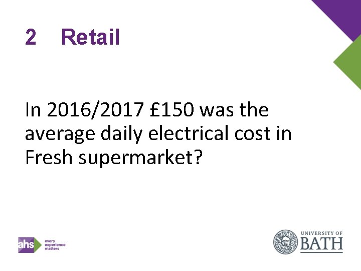 2 Retail In 2016/2017 £ 150 was the average daily electrical cost in Fresh