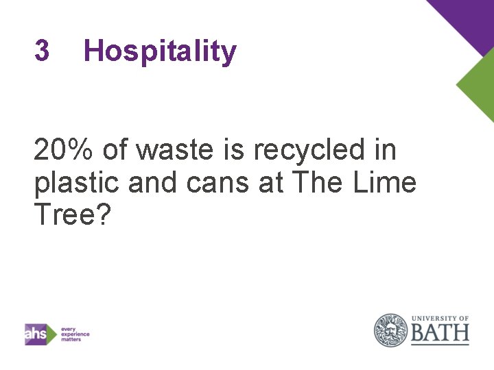 3 Hospitality 20% of waste is recycled in plastic and cans at The Lime
