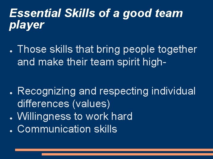 Essential Skills of a good team player ● ● Those skills that bring people