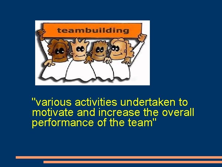 "various activities undertaken to motivate and increase the overall performance of the team" 