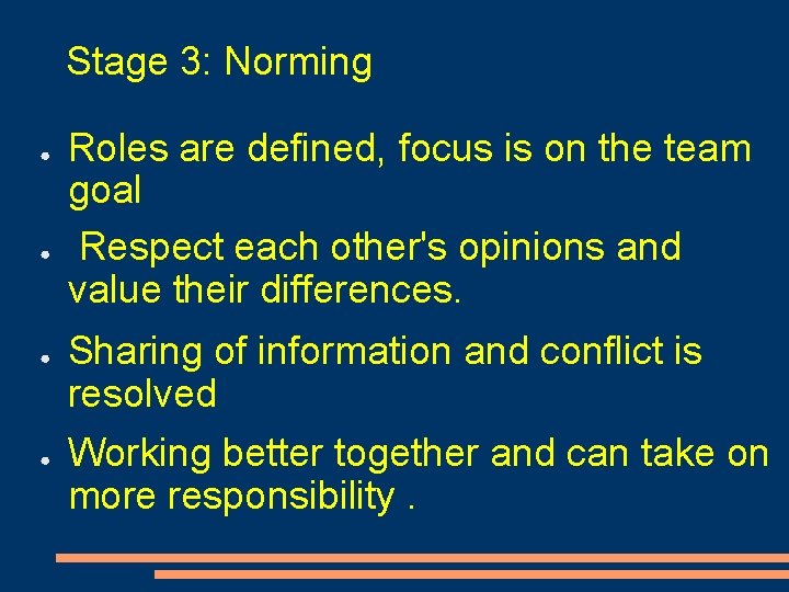 Stage 3: Norming ● ● Roles are defined, focus is on the team goal