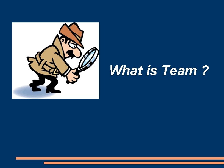 What is Team ? 