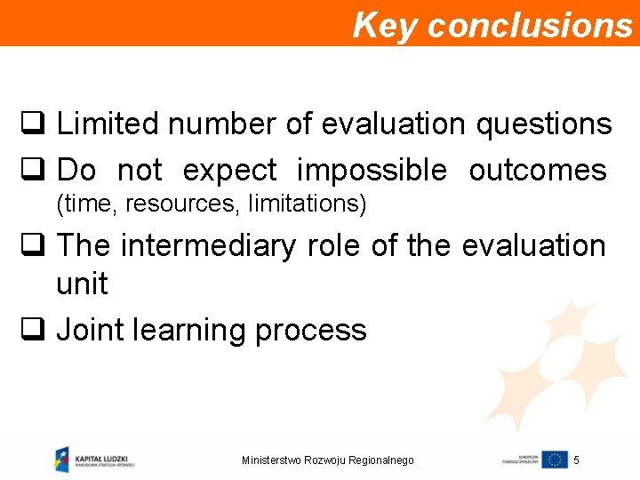 Key conclusions q Limited number of evaluation questions q Do not expect impossible outcomes