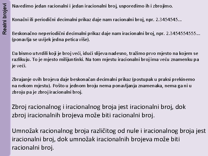 Realni brojevi Navedimo jedan racionalni i jedan iracionalni broj, usporedimo ih i zbrojimo. Konačni