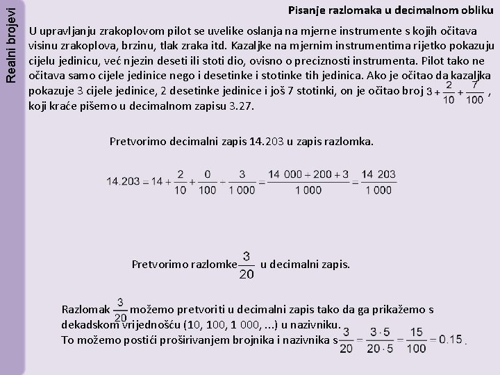 Realni brojevi Pisanje razlomaka u decimalnom obliku U upravljanju zrakoplovom pilot se uvelike oslanja