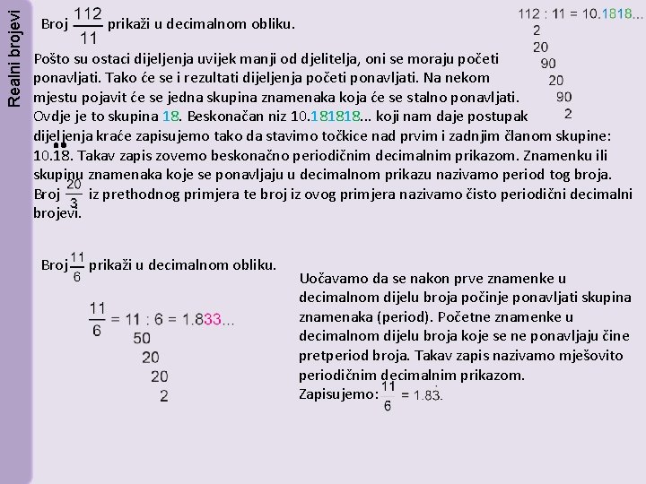Realni brojevi Broj prikaži u decimalnom obliku. Pošto su ostaci dijeljenja uvijek manji od