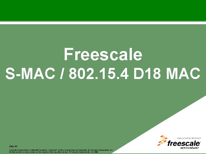 Freescale S-MAC / 802. 15. 4 D 18 MAC Slide 63 Freescale™ Freescale Semiconductor