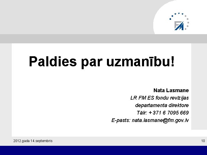 Paldies par uzmanību! Nata Lasmane LR FM ES fondu revīzijas departamenta direktore Tālr: +