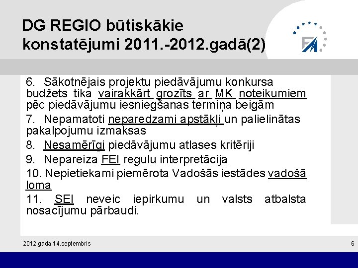 DG REGIO būtiskākie konstatējumi 2011. -2012. gadā(2) 6. Sākotnējais projektu piedāvājumu konkursa budžets tika