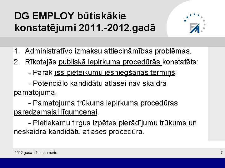 DG EMPLOY būtiskākie konstatējumi 2011. -2012. gadā 1. Administratīvo izmaksu attiecināmības problēmas. 2. Rīkotajās