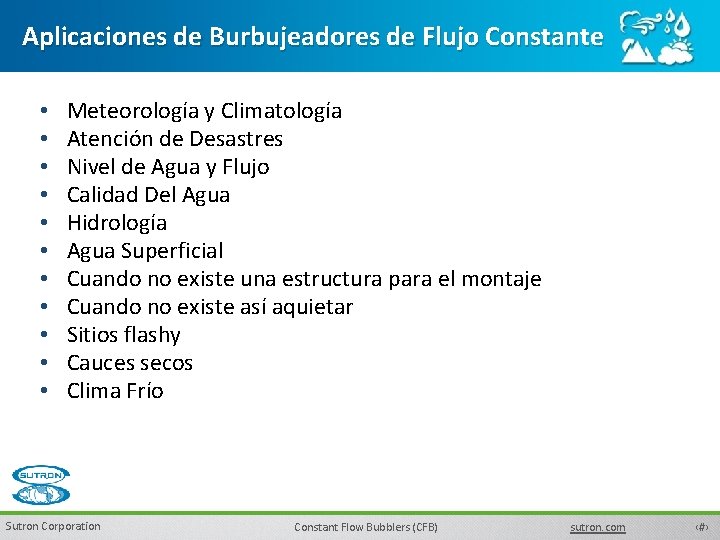 Aplicaciones de Burbujeadores de Flujo Constante • • • Meteorología y Climatología Atención de