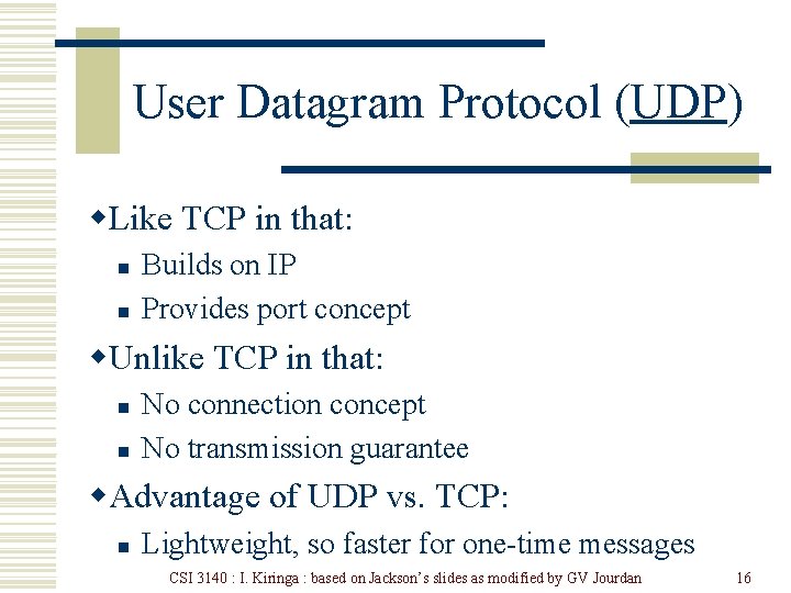 User Datagram Protocol (UDP) w. Like TCP in that: n n Builds on IP