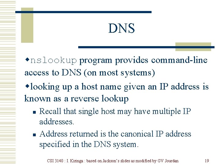 DNS wnslookup program provides command-line access to DNS (on most systems) wlooking up a